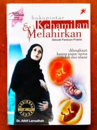 Buku Pintar Kehamilan dan Melahirkan : Sebuah Panduan Praktis