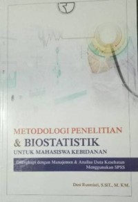 Metodologi Penelitian dan Biostatistik Untuk Mahasiswa Kebidanan : Dilengkapi dengan Manajemen dan Analisa Data Kesehatan Menggunakan SPSS