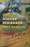 Panduan Asuhan Kebidanan Ibu Hamil : Dilengkapi dengan cheklist, aplikasi kasus dan pendokumentasian