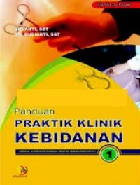 Panduan Praktik Klinik Kebidanan I : Sebuah Alternatif Panduan Praktik Akbid Semester IV