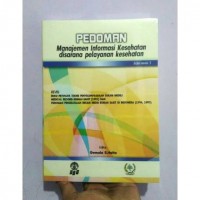 Pedoman manajemen informasi kesehatan di sarana pelayanan kesehatan ( Revisi Buku petunjuk teknis penyelenggaraan rekam medis/ medical record rumah sakit 1991 dan pedoman pengelolaan rekam medis rumah sakit di Indonesia 1994/1997)