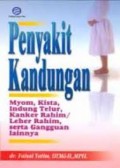 Penyakit Kandungan : Mymoa, Kanker Rahim/Leher Rahim dan Indung Telur, Kista, serta Gangguan Lainnya