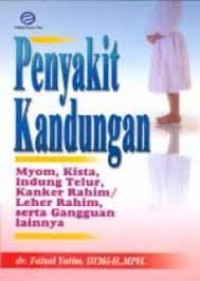 Penyakit Kandungan : Mymoa, Kanker Rahim/Leher Rahim dan Indung Telur, Kista, serta Gangguan Lainnya