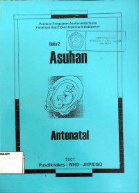 Asuhan Antenatal : Panduan Pengajaran Asuhan Kebidanan Fisiologis Bagi Dosen Diploma III Kebidanan