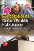Buku Ajar Etikolegal Dalam Praktik Kebidanan : Untuk Mahasiswa Kebidanan