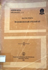 Materi Pokok Dasar-Dasar Filsafat : ADNE4221 4 SKS/MODUL 1-12