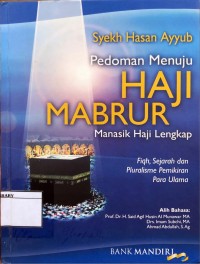 Pedoman Menuju Haji Mabrur : Manasik Haji Lengkap = Fiqh, Sejarah dan Pemikiran Pluarlisme Pemikiran Para Ulama