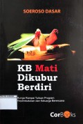 KB Mati DIkubur Berdiri : Bunga Rampai Tulisan Program Kependudukan dan Keluarga Berencana